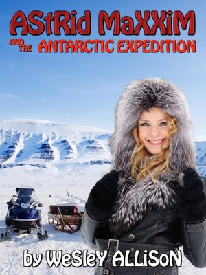 cover image of Astrid Maxxim and the Antarctic Expedition